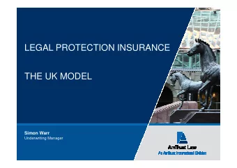LEGAL PROTECTION INSURANCE  THE UK MODEL  Simon Warr  Underwriting Manager  UK LPI Model