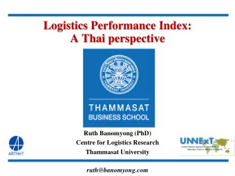 Logistics Performance Index: A Thai perspective  Ruth Banomyong (PhD)  Centre for Logistics