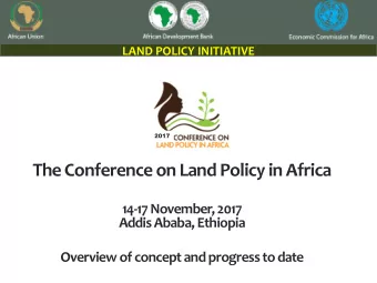 The Conference on Land Policy in Africa  14-17 November, 2017  Addis Ababa, Ethiopia  Overview of