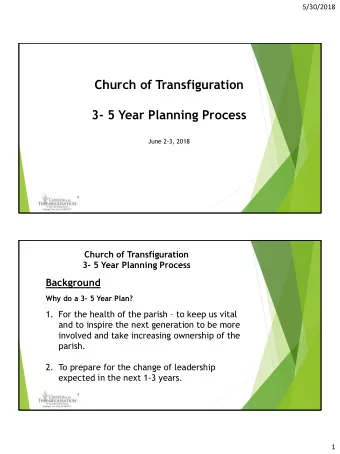Church of Transfiguration  3- 5 Year Planning Process  June 2-3, 2018  2  Church of Transfiguration