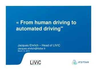 From human driving to  automated driving&quot;  Jacques Ehrlich  Head of LIVIC