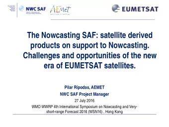 The Nowcasting SAF: satellite derived  products on support to Nowcasting.  Challenges and