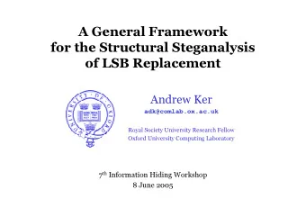 A General Framework  for the Structural Steganalysis  of LSB Replacement  Andrew Ker
