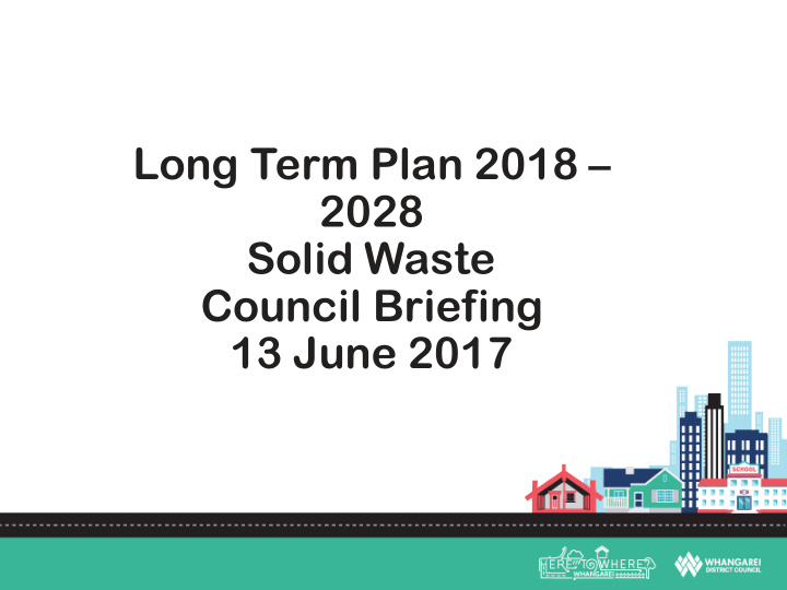 long term plan 2018 2028 solid waste council briefing 13