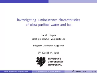 Investigating luminescence characteristics  of ultra-purified water and ice  Sarah Pieper