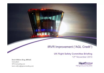 IRVR Improvement (AGL Credit)  UK Flight Safety Committee Briefing 12 th November 2013  Kevin