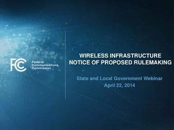 WIRELESS INFRASTRUCTURE  NOTICE OF PROPOSED RULEMAKING  State and Local Government Webinar  April