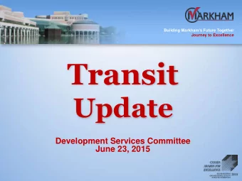 Transit  Update  Development Services Committee  June 23, 2015  Building Markhams Future