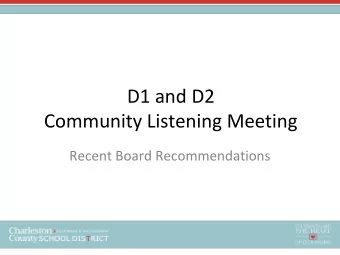D1 and D2  Community Listening Meeting  Recent Board Recommendations  Listening Meeting Agenda  1.