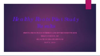 H e althy Ro o ts Pilo t Stud y  Re sults  FIRST  NA T  IO NS FO O D NUT  RIT  IO N A ND ENVIRO