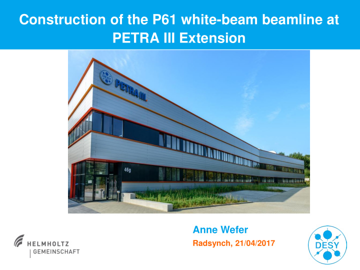 construction of the p61 white beam beamline at petra iii