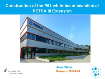 Construction of the P61 white-beam beamline at  PETRA III Extension  M.Tischer, H.