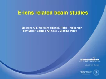 E-lens related beam studies  Xiaofeng Gu, Wolfram Fischer, Peter Thieberger,  Toby Miller, Zeynep