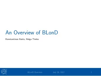 An Overview of BLonD  Konstantinos Iliakis, Helga Timko  BLonD Overview  July 28, 2017  1  Why do
