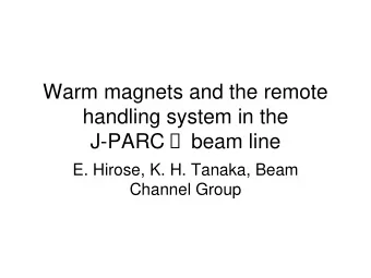 Warm magnets and the remote  handling system in the J-PARC  beam line  E. Hirose, K. H. Tanaka,