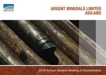 ARGENT MINERALS LIMITED  ASX:ARD  2016 Annual General Meeting of Shareholders  2016 HIGHLIGHTS