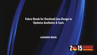Future Needs for Overhead Line Design to  Optimize Aesthetics &amp; Costs  ALEXANDER BRAUN