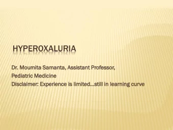 HYPEROXALURIA - Dr. Moumit  mita  a Sama  mant  nta,  , Assis  sista  tant  nt Professor  essor,  ,