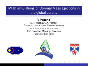 MHD simulations of Coronal Mass Ejections in  the global corona P. Pagano 1 D.H. Mackay 1 , A.
