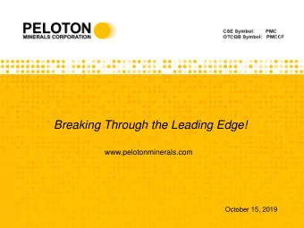 Breaking Through the Leading Edge!  www.pelotonminerals.com  October 15, 2019  Forward Looking