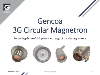 Gencoa  3G Circular Magnetron Presenting Gencoas 3 rd generation range of circular magnetrons