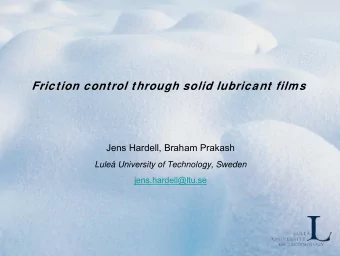 Friction control through solid lubricant films  Jens Hardell, Braham Prakash  Lule University of