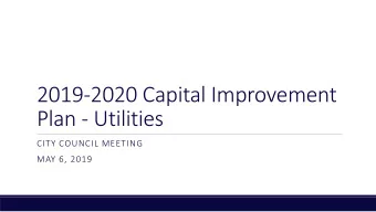 2019-2020 Capital Improvement  Plan - Utilities  CITY COUNCIL MEETING  MAY 6, 2019  Overview