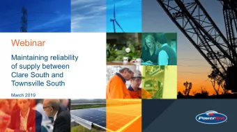 Webinar  Maintaining reliability  of supply between  Clare South and  Townsville South  March 2019