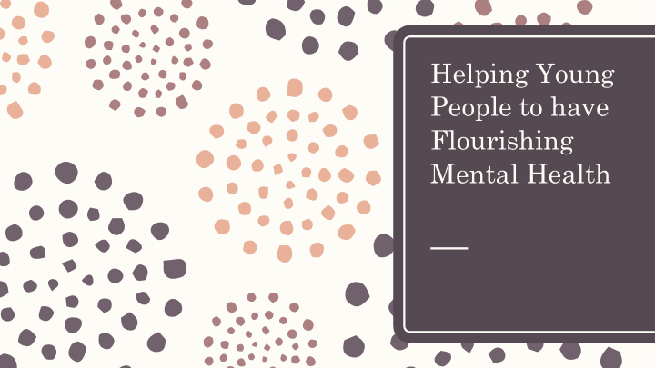 helping young people to have flourishing mental health