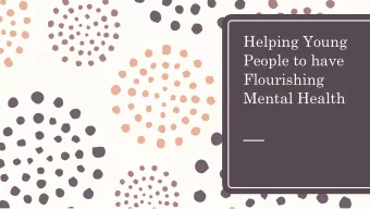 Helping Young  People to have  Flourishing  Mental Health  What is Mental Health? a state of