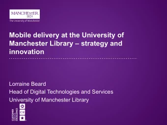 Mobile delivery at the University of  Manchester Library  strategy and innovation  Lorraine