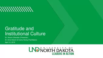 Gratitude and  Institutional Culture  Dr. Sharon Sheridan (Presenter)  Dr. Anne Kelsch &amp; Carrie