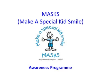(Make A Special Kid Smile)  Awareness Programme MASKS (Make A Special Kid Smile)  Who are we?  A