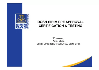 DOSH-SIRIM PPE APPROVAL  CERTIFICATION &amp; TESTING  Presenter;  Azmi Musa  SIRIM QAS