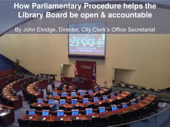 How Parliamentary Procedure helps the  Library Board be open &amp; accountable  By John Elvidge,