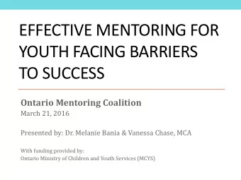 YOUTH FACING BARRIERS  TO SUCCESS  Ontario Mentoring Coalition  March 21, 2016  Presented by: Dr.