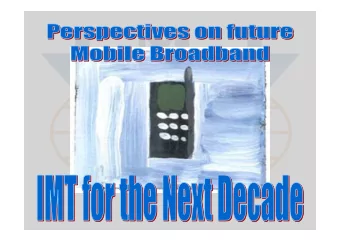 Perspectives on future Mobile Broadband:  IMT for the Next Decade  1)  IMT History  2)  New