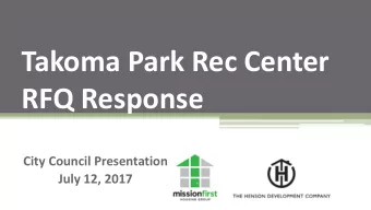 Takoma Park Rec Center  RFQ Response  City Council Presentation  July 12, 2017  Agenda  Our Team