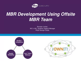 MBR Team  Brendan Jordan,  M.E. &amp; M.I. Systems Support Manager  Pfizer Grange Castle.  Pfizer