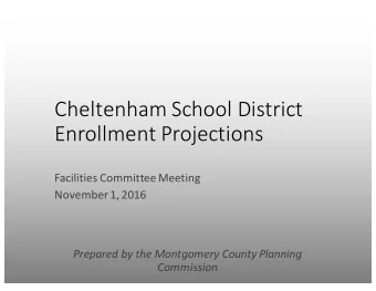Cheltenham School District  Enrollment Projections  Facilities Committee Meeting  November 1, 2016
