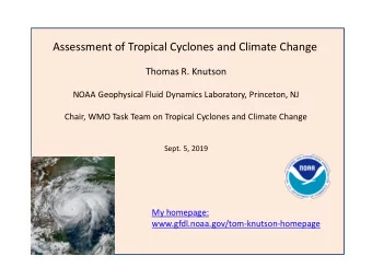 Assessment of Tropical Cyclones and Climate Change  Thomas R. Knutson  NOAA Geophysical Fluid