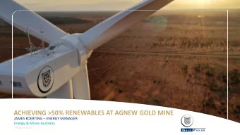 ACHIEVING &gt;50% RENEWABLES AT AGNEW GOLD MINE JAMES KOERTING  ENERGY MANAGER  Energy &amp;