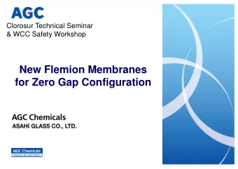 New Flemion Membranes  for Zero Gap Configuration  Contents  Influence of Zero Gap on the membrane