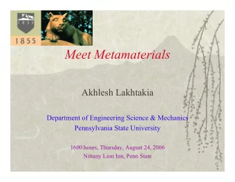 Meet Metamaterials  Akhlesh Lakhtakia  Department of Engineering Science &amp; Mechanics