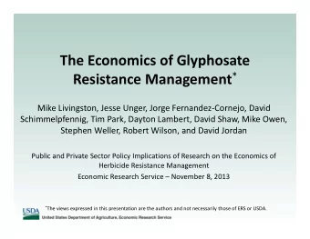 The Economics of Glyphosate Resistance Management * Mike Livingston, Jesse Unger, Jorge Fernandez