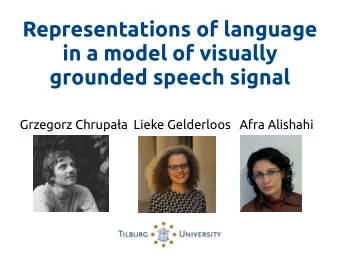 Representations of language  in a model of visually  grounded speech signal  Grzegorz Chrupaa