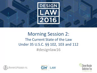 Morning Session 2:  The Current State of the Law  Under 35 U.S.C.  102, 103 and 112