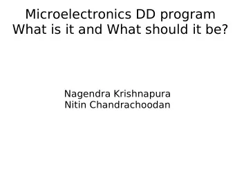Microelectronics DD program  What is it and What should it be?  Nagendra Krishnapura  Nitin