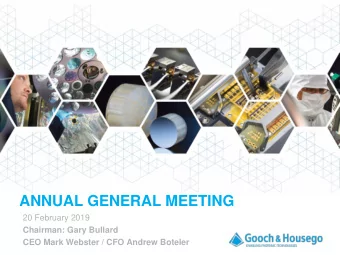 ANNUAL GENERAL MEETING  20 February 2019  Chairman: Gary Bullard  CEO Mark Webster / CFO Andrew