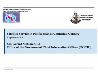 Satellite Service in Pacific Islands Countries: Country  experiences  Mr. Gerard Metsan, CIO